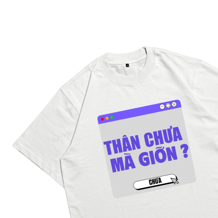 Áo Local Brand Txeir - Áo Thun Oversize Unisex – "THÂN CHƯA MÀ GIỠN"