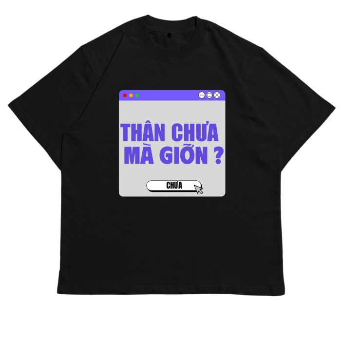 GHT09 | Áo Thun Oversize Cotton Premium Tee – "THÂN CHƯA MÀ GIỠN" | TXEIR