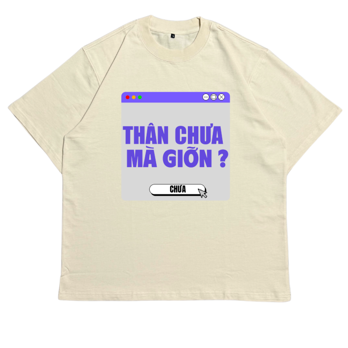 GHT09 | Áo Thun Oversize Cotton Premium Tee – "THÂN CHƯA MÀ GIỠN" | TXEIR